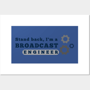 Stand back, I'm a Broadcast Engineer Posters and Art